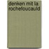 Denken mit La Rochefoucauld