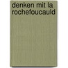 Denken mit La Rochefoucauld door Duc De La Rochefoucauld Francois