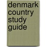 Denmark Country Study Guide door Usa International Business Publications