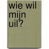 Wie wil mijn uil?