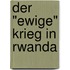 Der "ewige" Krieg in Rwanda