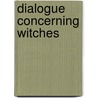 Dialogue Concerning Witches by George Gifford