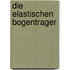 Die Elastischen Bogentrager