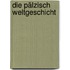Die pälzisch Weltgeschicht