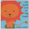 Do Lions Live on Lily Pads? door Melanie Walsh