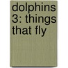 Dolphins 3: Things That Fly by Richard Northcott