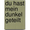 Du hast mein Dunkel geteilt door Antje Sabine Naegeli