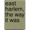 East Harlem, The Way It Was by Joseph V. Colello