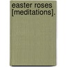 Easter Roses [Meditations]. by Sophia May Eckley