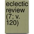 Eclectic Review (7; V. 120)