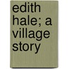 Edith Hale; A Village Story door Thrace Talmon