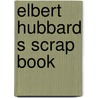 Elbert Hubbard S Scrap Book door General Books
