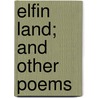 Elfin Land; And Other Poems door Benjamin West Ball