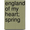 England of My Heart; Spring door Edward Hutton