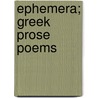 Ephemera; Greek Prose Poems by Mitchell Starr Buck