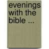 Evenings With The Bible ... door Isaac Errett