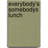 Everybody's Somebodys Lunch by Cherie Mason