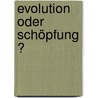 Evolution oder Schöpfung ? by E. Steitz