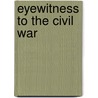 Eyewitness To The Civil War door Steve Hyslop