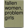 Fallen Women, Problem Girls by Regina G. Kunzel