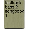Fasttrack Bass 2 Songbook 1 door Onbekend