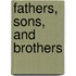 Fathers, Sons, and Brothers