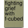 Fighting Grief with F-Cubed by Roger Meyer