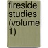 Fireside Studies (Volume 1)
