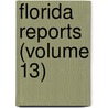 Florida Reports (Volume 13) door Florida. Supre Court