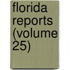 Florida Reports (Volume 25) door Florida. Supre Court