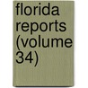 Florida Reports (Volume 34) by Florida. Supreme Court