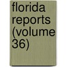 Florida Reports (Volume 36) door Florida. Supre Court