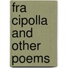 Fra Cipolla And Other Poems by John Hanmer