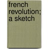 French Revolution; A Sketch door Shailer Mathews