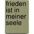 Frieden ist in meiner Seele