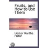 Fruits, And How To Use Them by Mrs. Hester Ma Poole