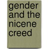 Gender And The Nicene Creed door Elizabeth Rankin Geitz