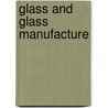 Glass And Glass Manufacture by Percival Marson