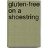 Gluten-Free On A Shoestring