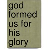 God Formed Us for His Glory door Joel S. Goldsmith