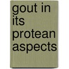 Gout In Its Protean Aspects door John Milner Fothergill