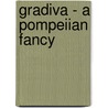 Gradiva - A Pompeiian Fancy by Wilhelm Jensen