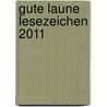 Gute Laune Lesezeichen 2011 by Unknown