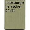 Habsburger Herrscher privat door Karl Eduard Vehse