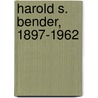 Harold S. Bender, 1897-1962 door Albert N. Keim
