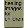 Healing Images For Children door Nancy C. Klein