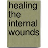 Healing the Internal Wounds door Curtis E. Campbell Sr