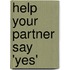 Help Your Partner Say 'Yes'