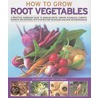 How To Grow Root Vegetables door Richard Bird