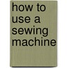 How To Use A Sewing Machine by Simplicity